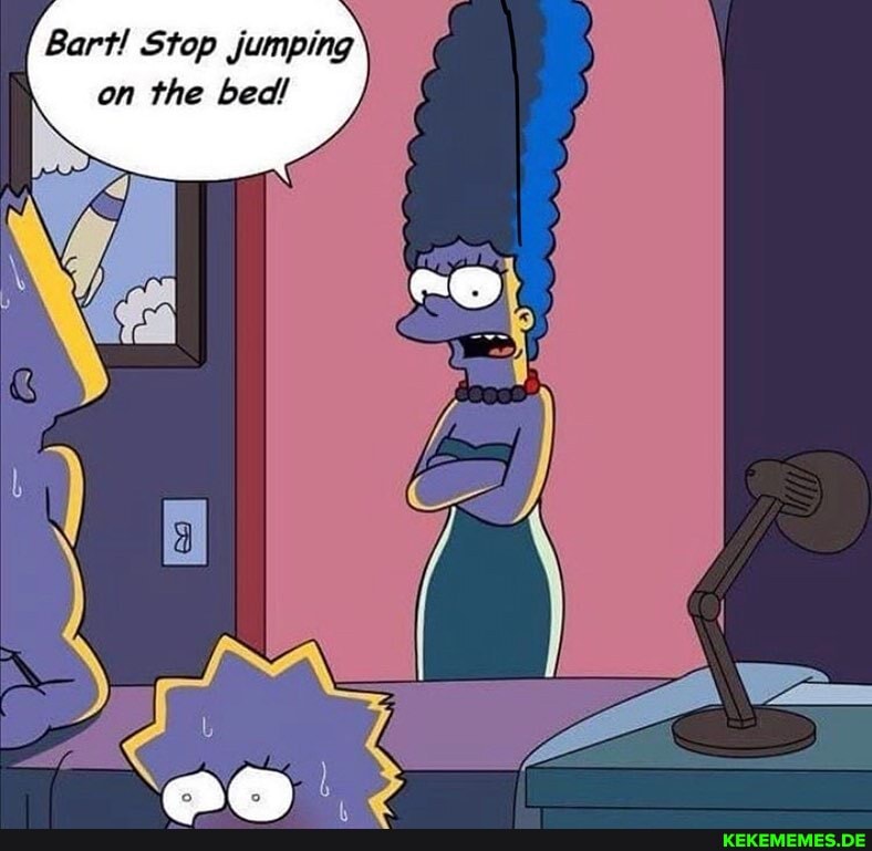 Bart! Stop jumping on the bed!