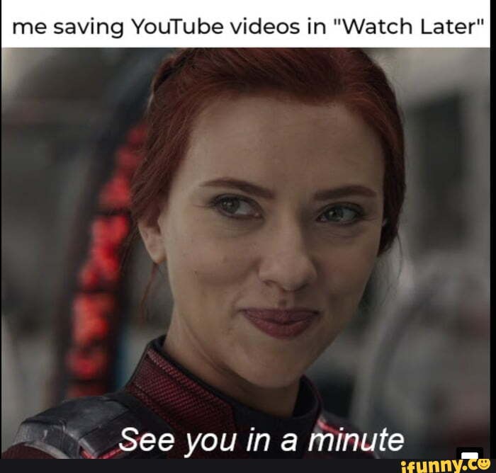 me saving YouTube videos in "Watch Later"
Caaa in Mminiita