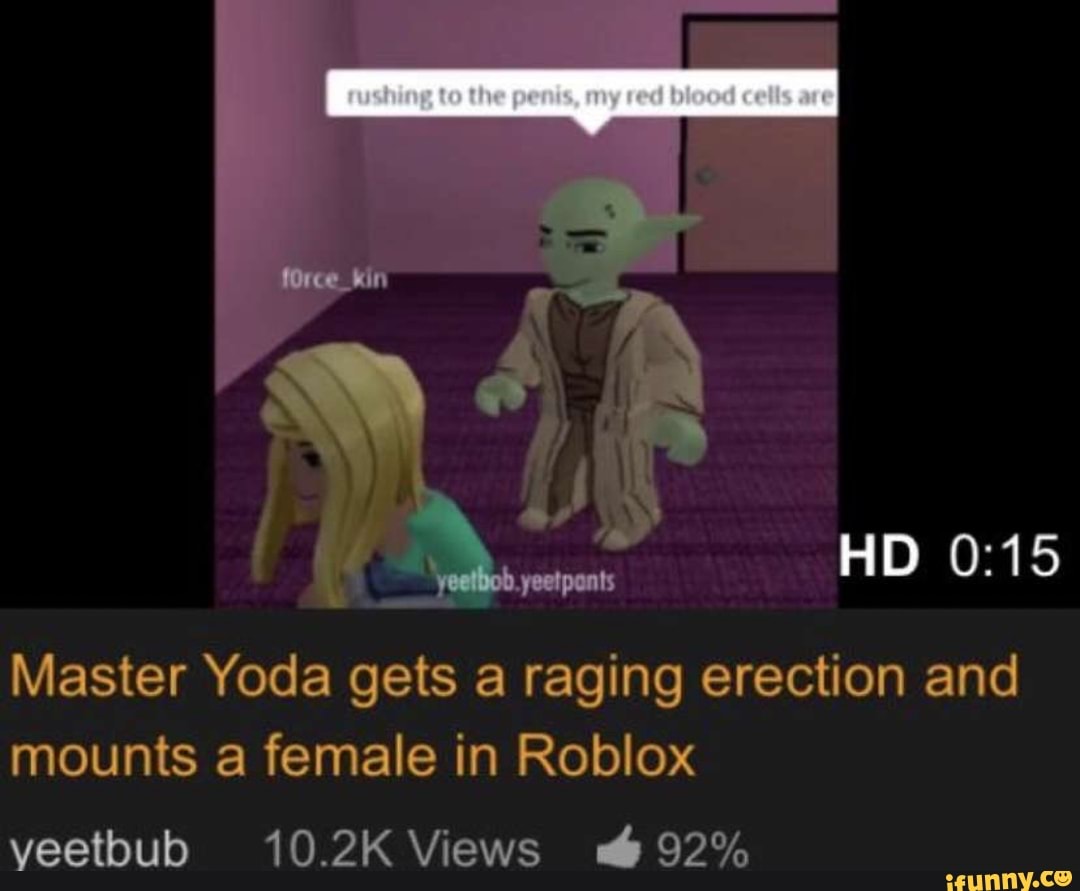 Master Yoda Gets A Raging Erection And Mounts A Female In Roblox Veetbub 10 2k Views E 92 Ifunny - roblox yoda head
