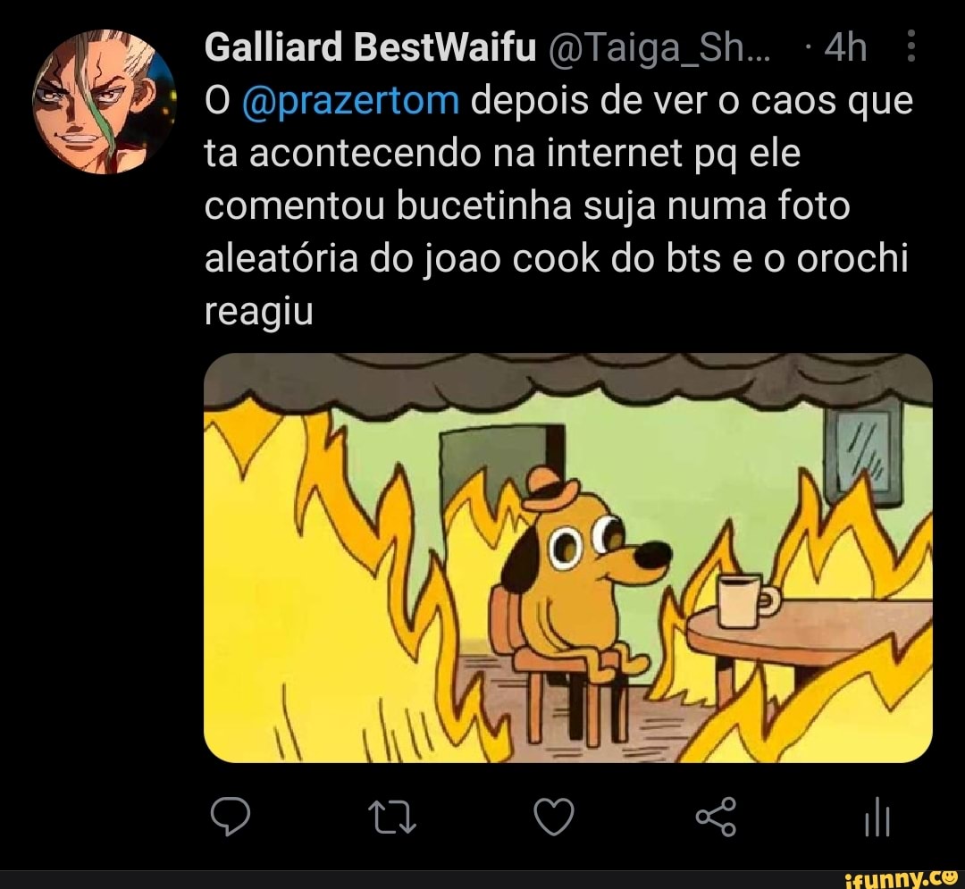 Galliard BestWaifu (MTaiga Sh... :
O (Oprazertom depois de ver o caos que
ta acontecendo na internet pq ele comentou bucetinha suja numa foto aleatória do joao cook do bis e o orochi reagiu
Q tl Q li