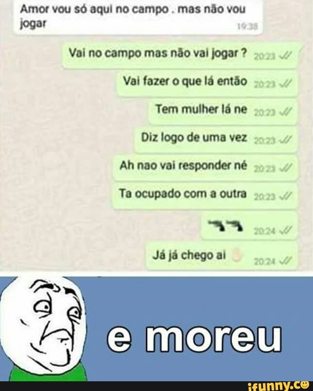 Amor vou só aqui no campo
mas não vou
jogar
à
Vai no campo mas não val jogar Diz logo de uma vez
Ah nao vai responder né
Ta ocupado com a outra wv
Já já chego ai