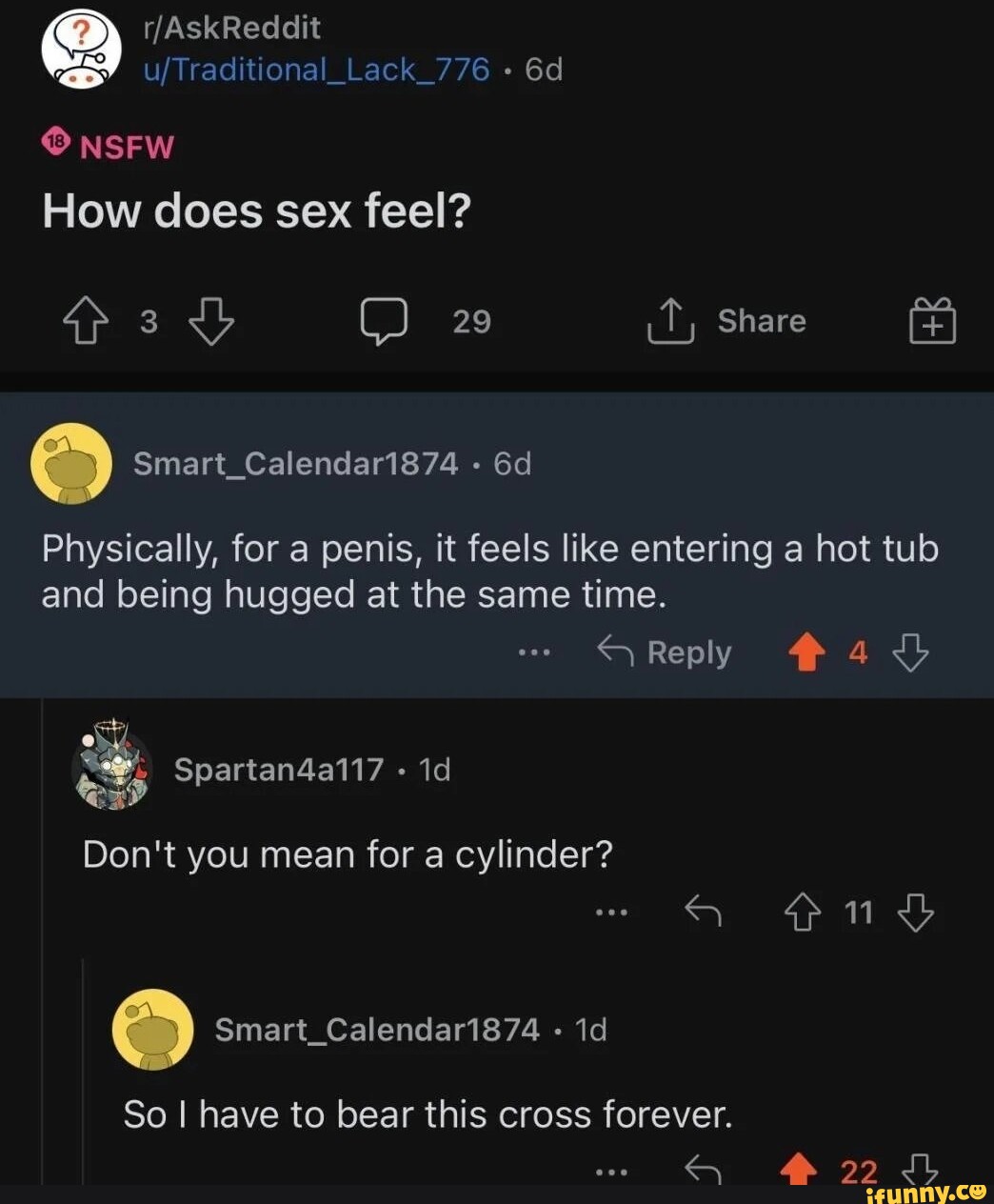 =/Traditional_Lack_776 NSFW How does sex feel? ap 3 C) 29 Share Physically, for a penis, it