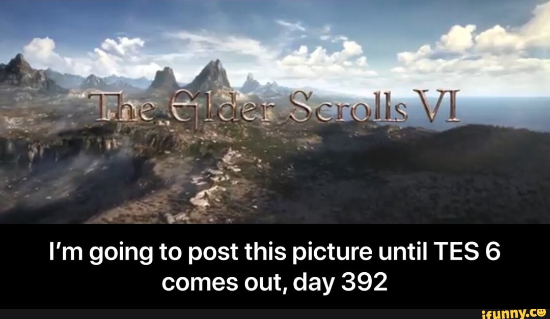 I'm going to post this picture until TES 6
comes out, day 392 - I’m going to post this picture until TES 6 comes out, day 392