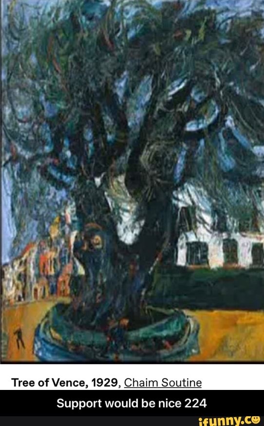 Tree of Vence, 1929, Chaim Soutine
Support would be nice 224 - Support would be nice 224