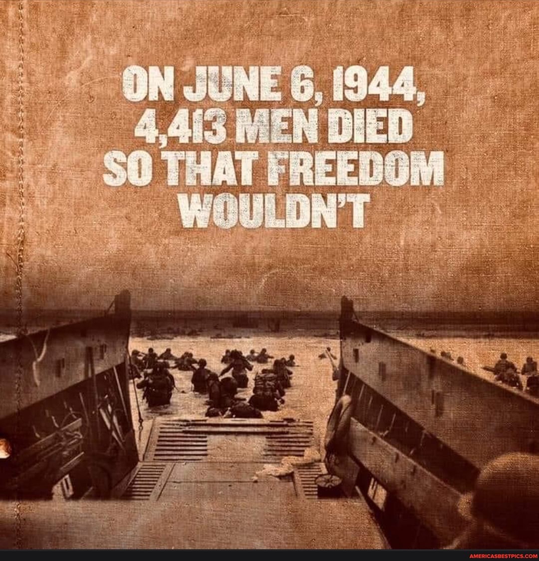ON. UNE 6, 1944,
4,413 MEN DIED so THAT FREEDOM
