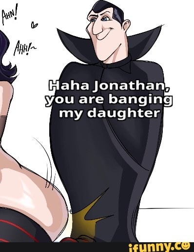 (aha Jonathan, you are my banging
I my