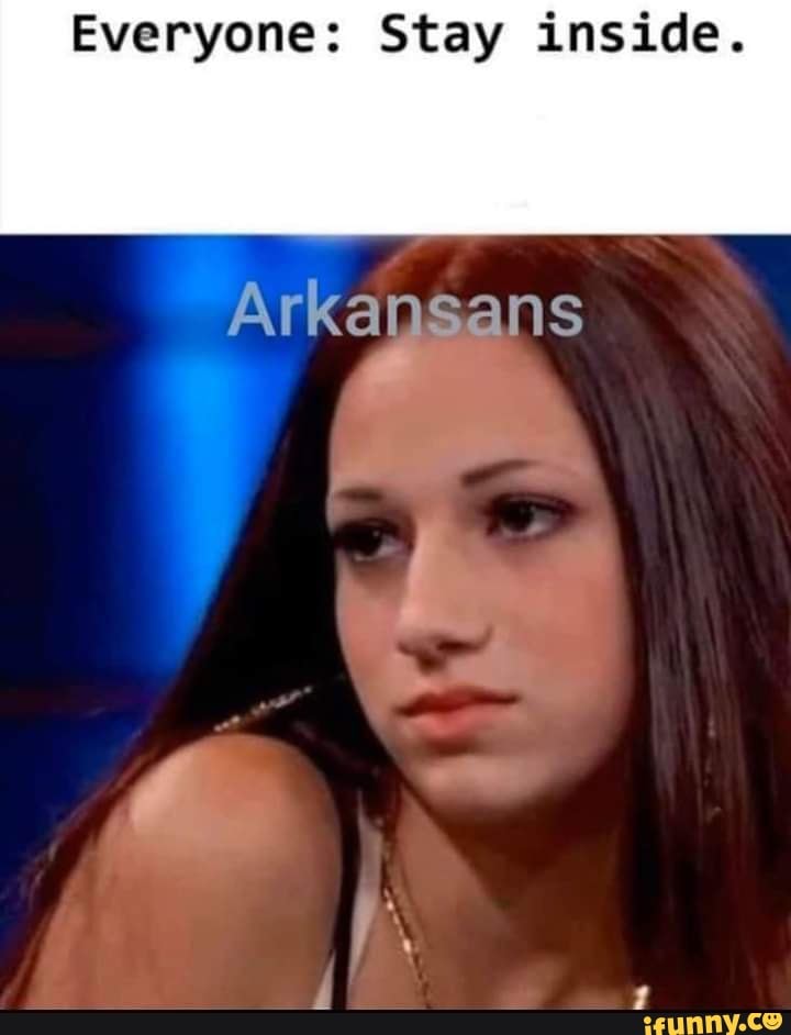 Everyone: Stay inside.
Arkansans al