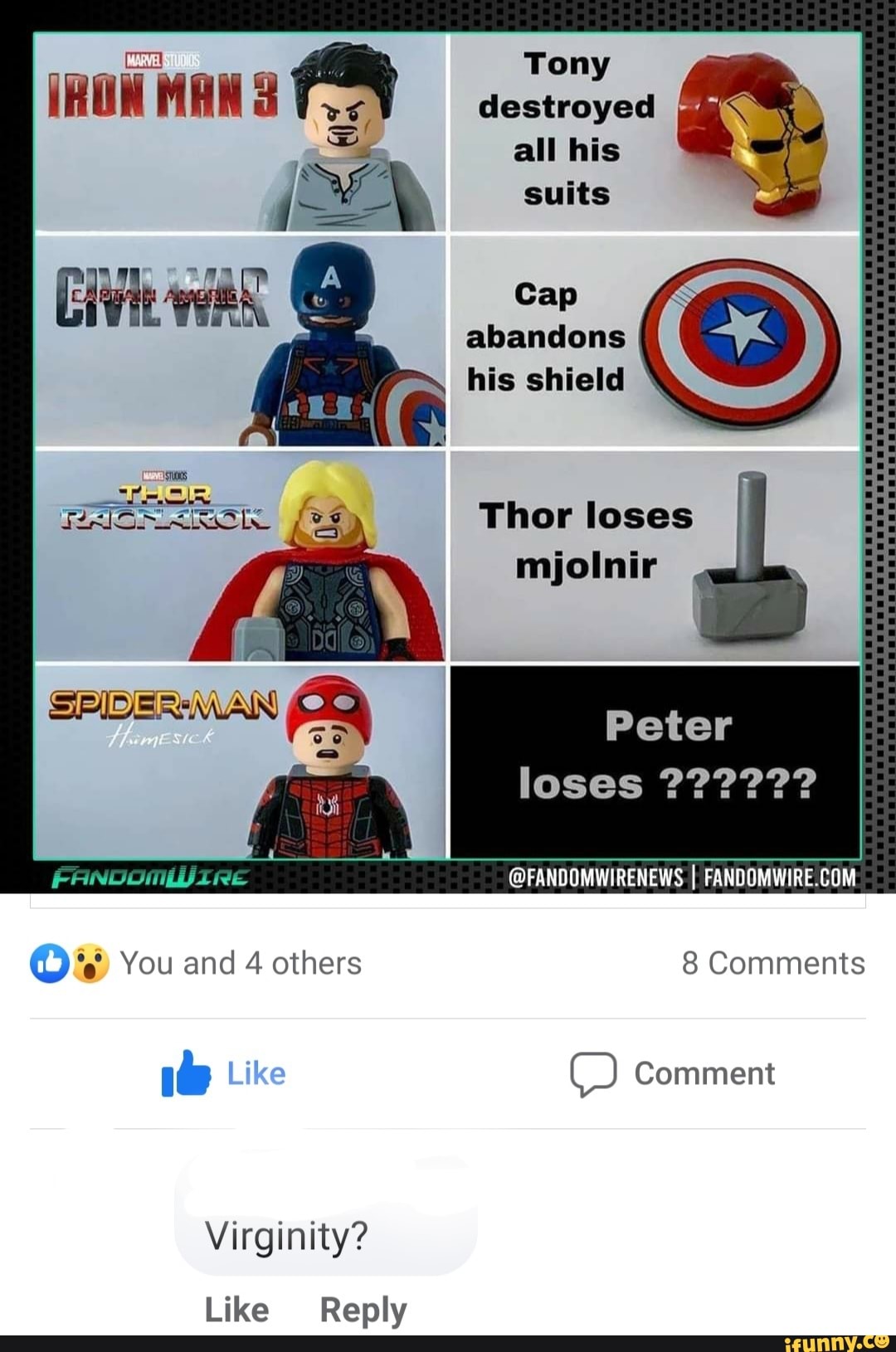 Tony I MAW destroyed Tony all his suits Cap abandons his shield Thor loses  mjolnir ss Peter loses @FANDOMWIRENEWS FANDOMWIRE COM You and 4 others 8  Comments ) Comment Virginity? Like Reply - )
