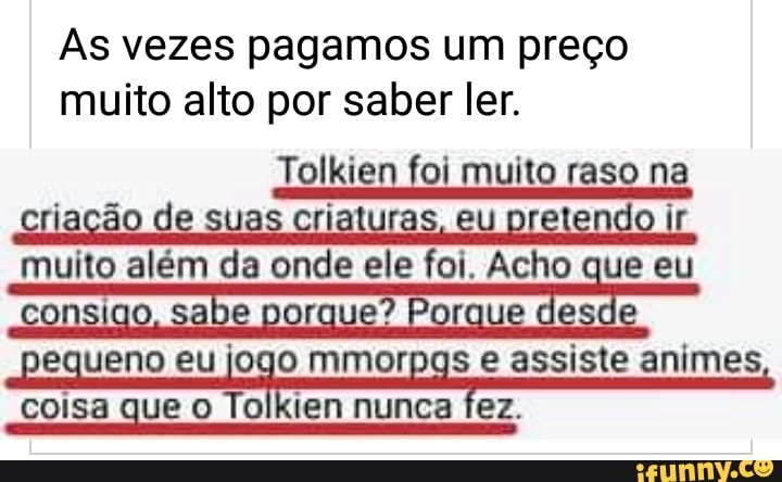 As Vezes Pagamos Um Preco Muito Alto Por Saber Ler Tolkien Foi Muito Raso Na Riacao