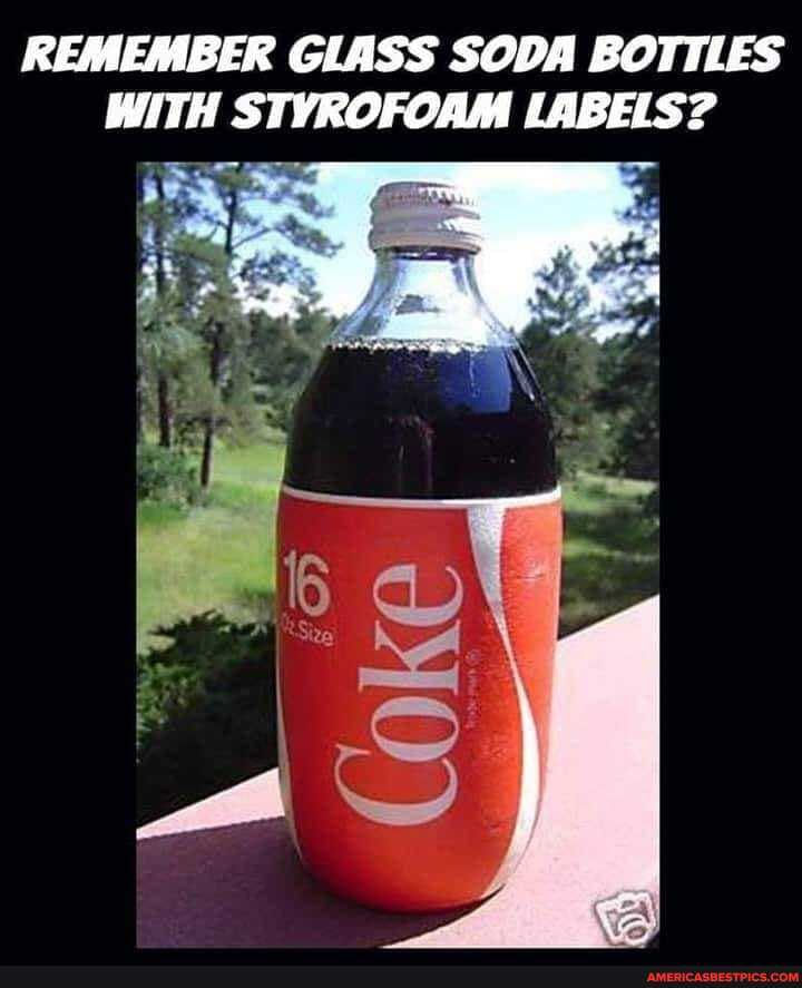 REMEMBER GLASS SODA BOTTLES WITH STYROFOAM LABELS?