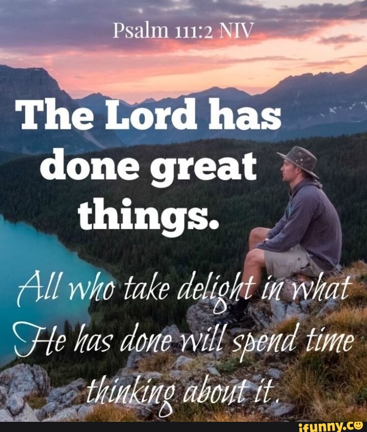 Psalm I The Lord has done great things. All who take delight in what ...