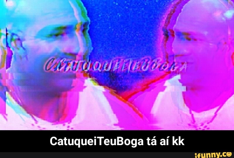 CatuqueiTeuBoga tá aí kk
