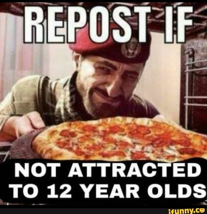 HEPOST IF
NOT ATTRACTED TO 12 YEAR OLDS