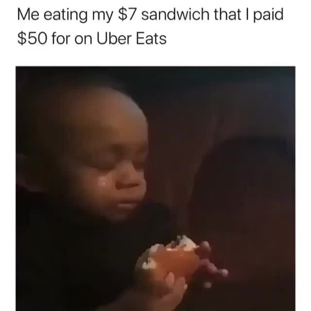 Me eating my $7 sandwich that I paid $50 for on Uber Eats - )
