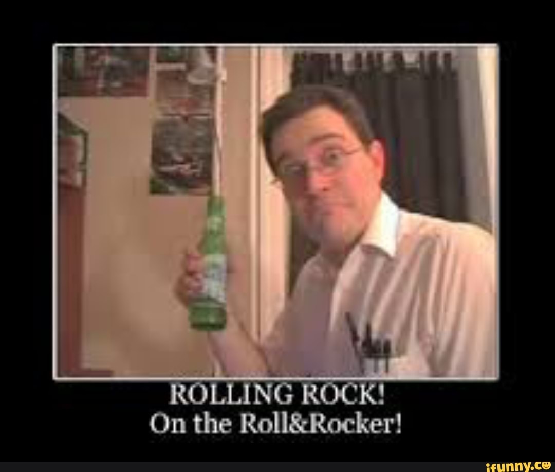 Rollingrock memes. Best Collection of funny Rollingrock pictures on iFunny