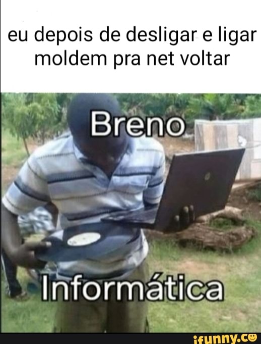 eu depois de desligar e ligar
moldem pra net voltar