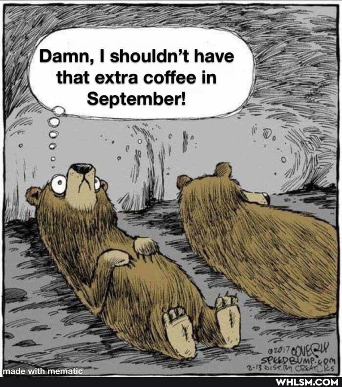 Damn, shouldn't have that extra coffee in
September!