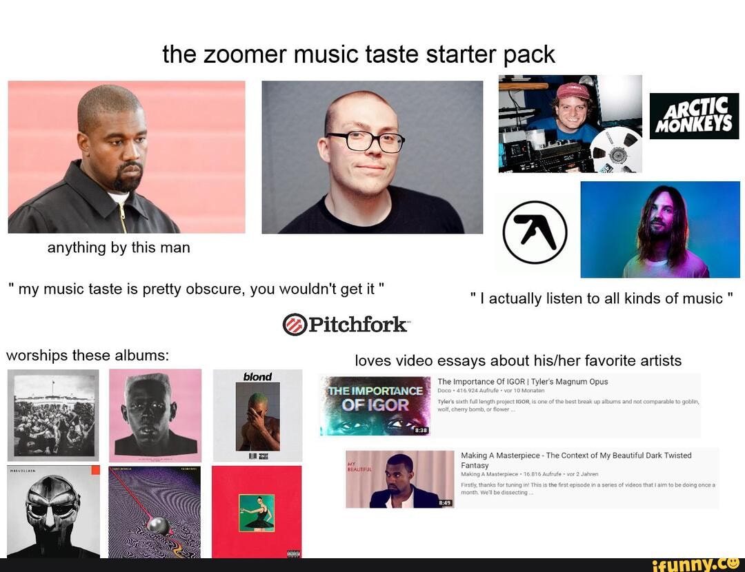 The zoomer music taste starter pack anything by this man my music taste ...