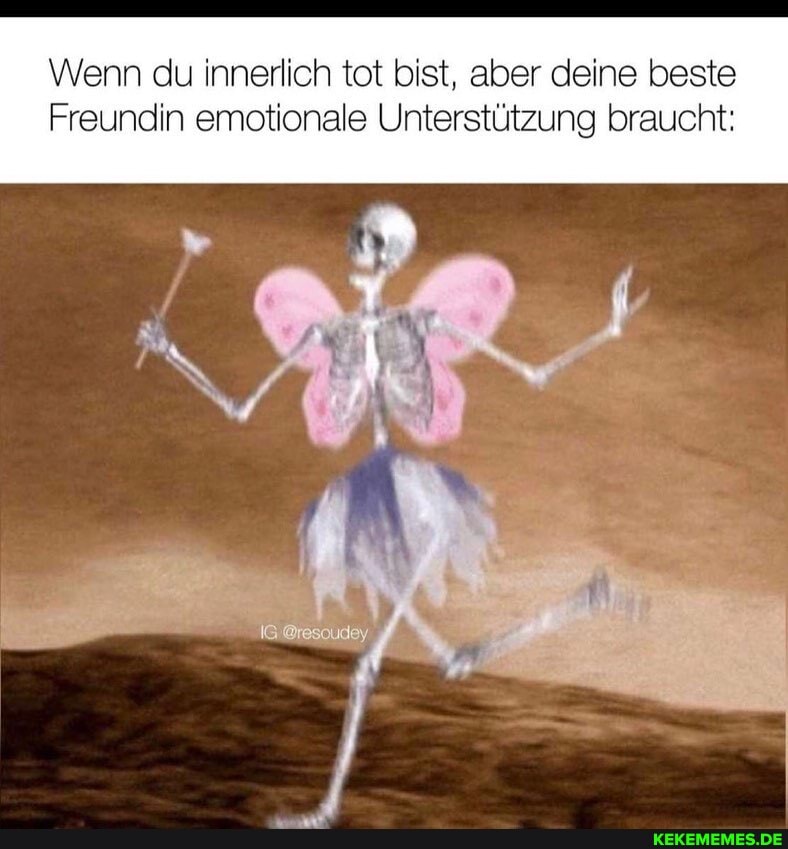 Wenn du innerlich tot bist, aber deine beste
Freundin emotionale Unterstützung braucht: