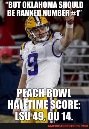 "BUT OKLAHOMA SHOULD BE RANKED NUMBER #1" PEACH BOWL HALFTIME SCORE: