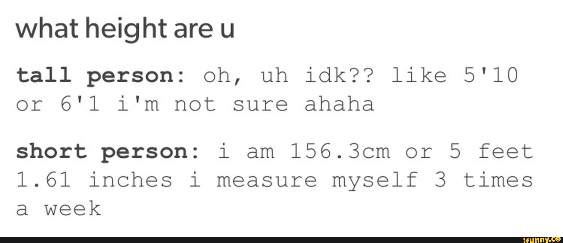 what-height-are-u-tall-person-oh-uh-idk-like-5-10-or-6-1-i-m-not