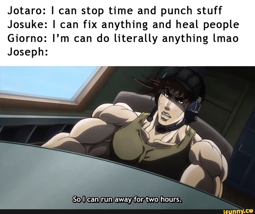 I can fix her. Запомни меня мемы Джотаро. When your father can stop time Jojo meme.