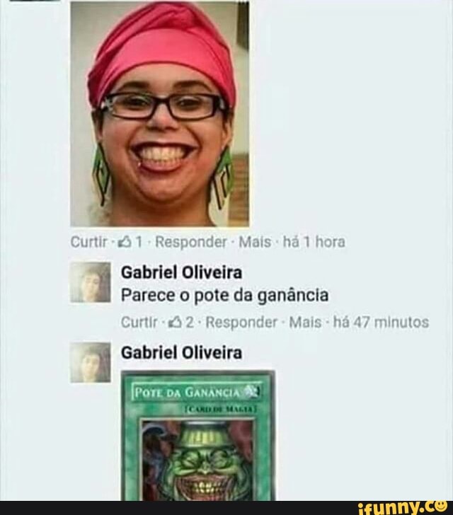 Curtir 1
Gabriel Oliveira
Parece o pote da ganancia
Curtir "sô 32ºR onder is
1 Gabriel Oliveira
ha 47 min