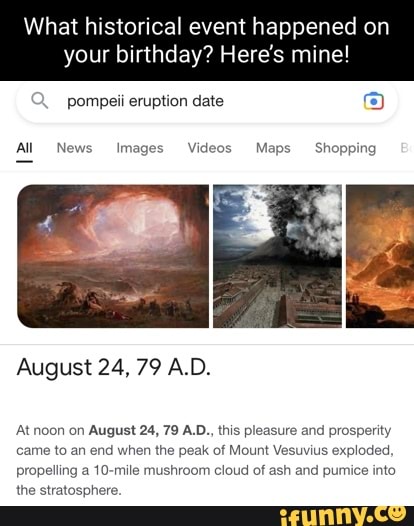 What Historical Event Happened On Your Birthday Here s Mine Pompeii 