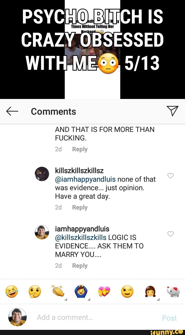 AND THAT IS FOR MORE THAN
FUCKING.
@iamhappyandluis none of that
was evidence... just opinion.
Have a great day.
iamhappyandluis
@killszkillszkills LOGIC IS
EVIDENCE.... ASK THEM TO