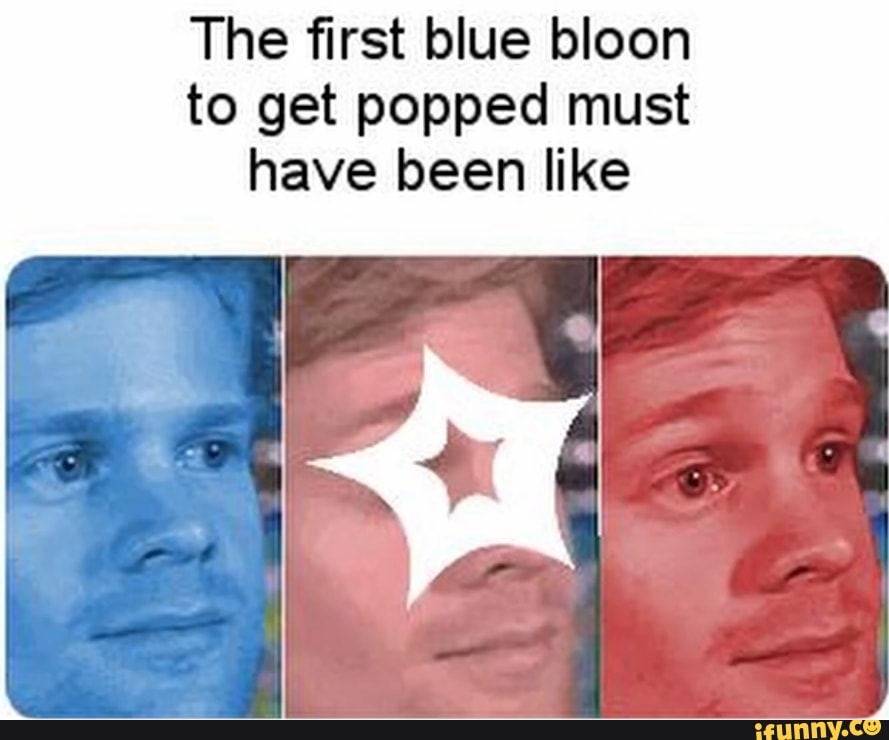 The first blue loon to get popped must have been like