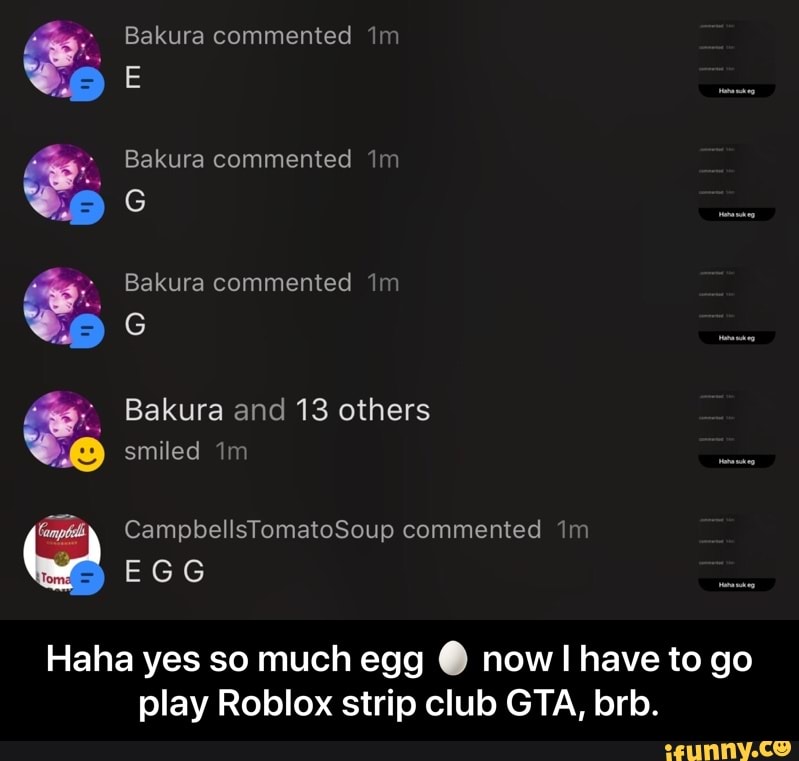 Haha Yes So Much Egg Now I Have To Go Play Roblox Strip Club Gta