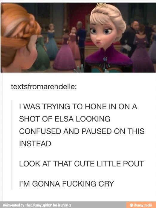I WAS TRYING TO HONE IN ONA
SHOT OF ELSA LOOKING
CONFUSED AND PAUSED ON THIS
LOOK AT THAT CUTE LITTLE POUT
PM GONNA FUCKING CRY