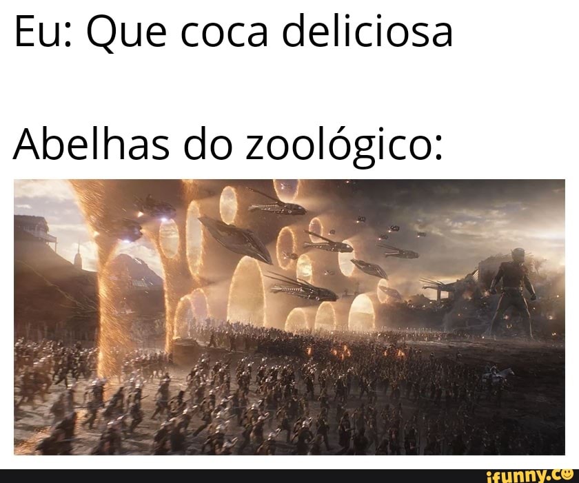 Eu: Que coca deliciosa
Abelhas do zoológico: