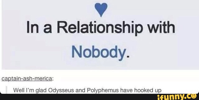 V
In a Relationship with
Nobody.
cagtain-ash-merica:
WeH I'm glad Odysseus and Polyphemus have hooked up