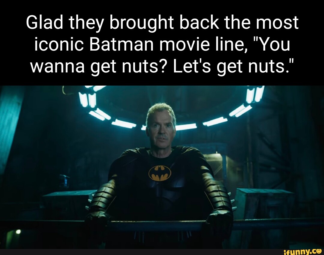 Glad they brought back the most iconic Batman movie line, 