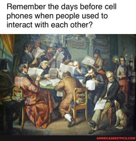 Remember the days before cell phones when people used to interact with each other?