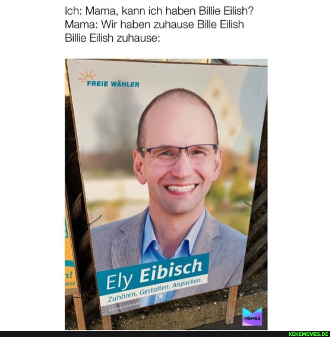 Ich: Mama, kann ich haben Biillie Eilish?
Mama: Wir haben zuhause Bille Eilish
Billie Eilish zuhause:
FREIE