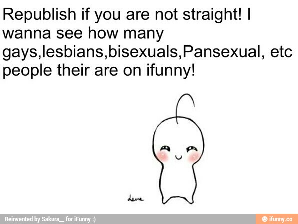 Republish If You Are Not Straight I Wanna See How Many Gays Lesbians Bisexuals Pansexual Etc