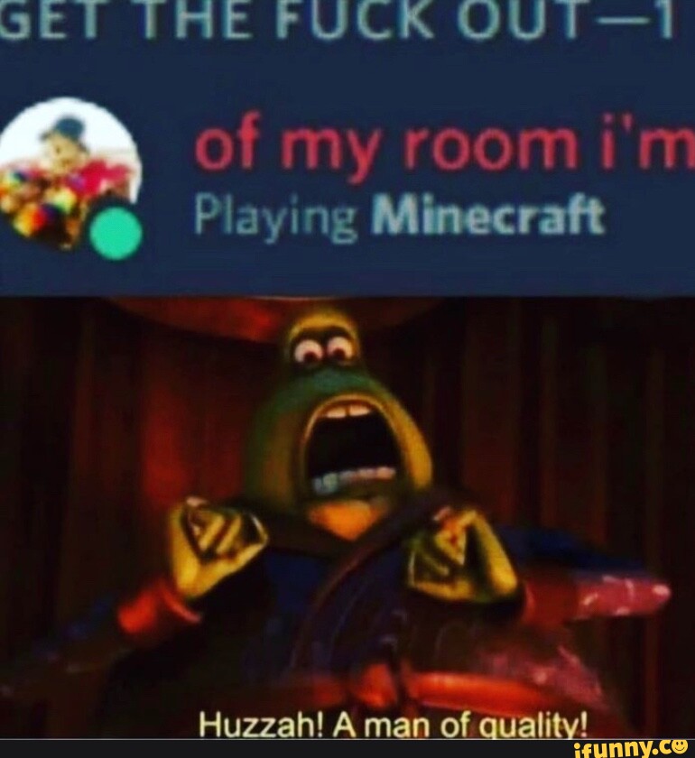 set-ire-fuck-uui-i-of-my-room-i-m-playing-minecraft-ar-huzzah-a-man-of