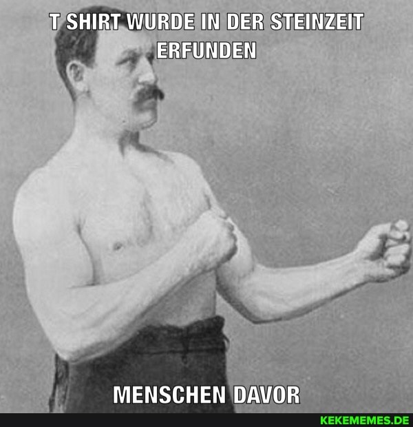 T SHIRT WURDE IN DER STEINZEIT ERFUNDEN
MENSCHEN DAVOR