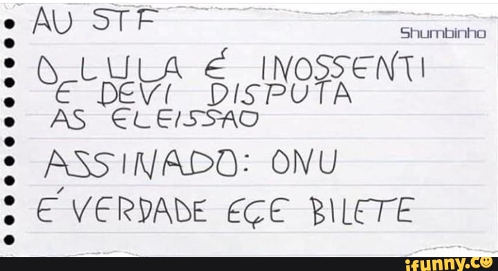 Shumbinho
AS €LEISSAO
ASSINADO: ONU
E VERDADE EÇE BILETE