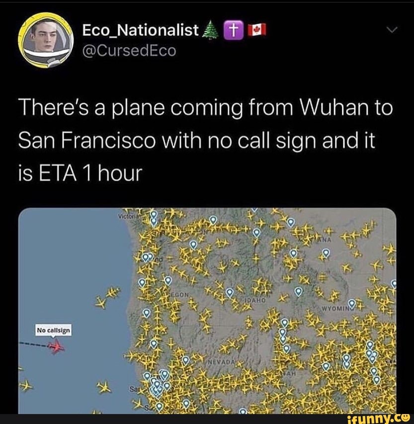 There's a plane coming from Wuhan to
San Francisco with no call sign and it is ETA 1 hour