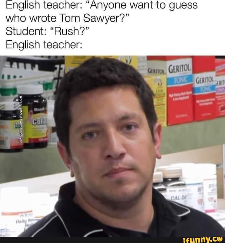 English teacher: "Anyone want to guess who wrote Tom Sawyer?" Student