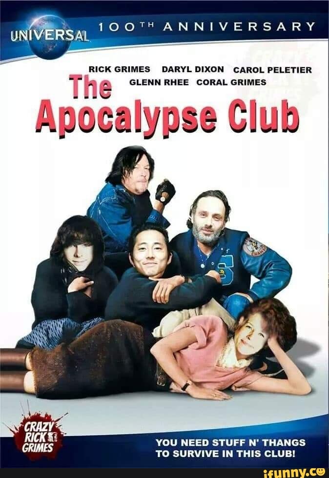 1OOT ANNIVERSARY
UNIVERSAL.
RICK GRIMES DARYL DIXON CAROL PELETIER GLENN RHEE CORAL GRIMES
Club
YOU NEED STUFF N' THANGS TO SURVIVE IN THIS CLUB!