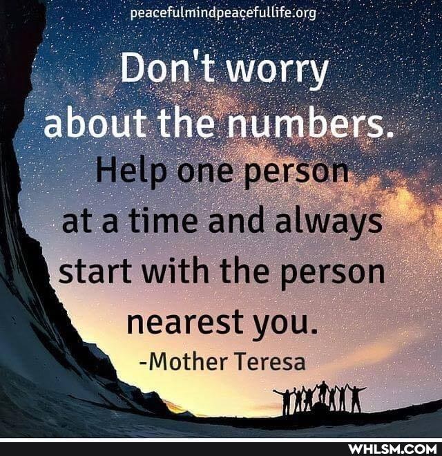 ore
peagefulming
Don't worry
about the numbers.
ip one pers at a time and always start with the person
nearest you.
-Mother Teresa