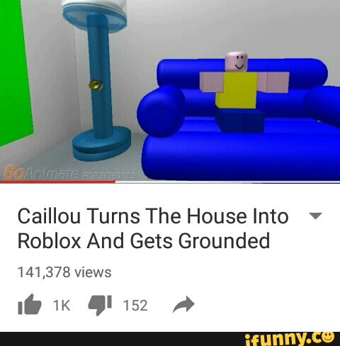 Caillou Turns The House Into Roblox And Gets Grounded Ifunny - caillous house roblox