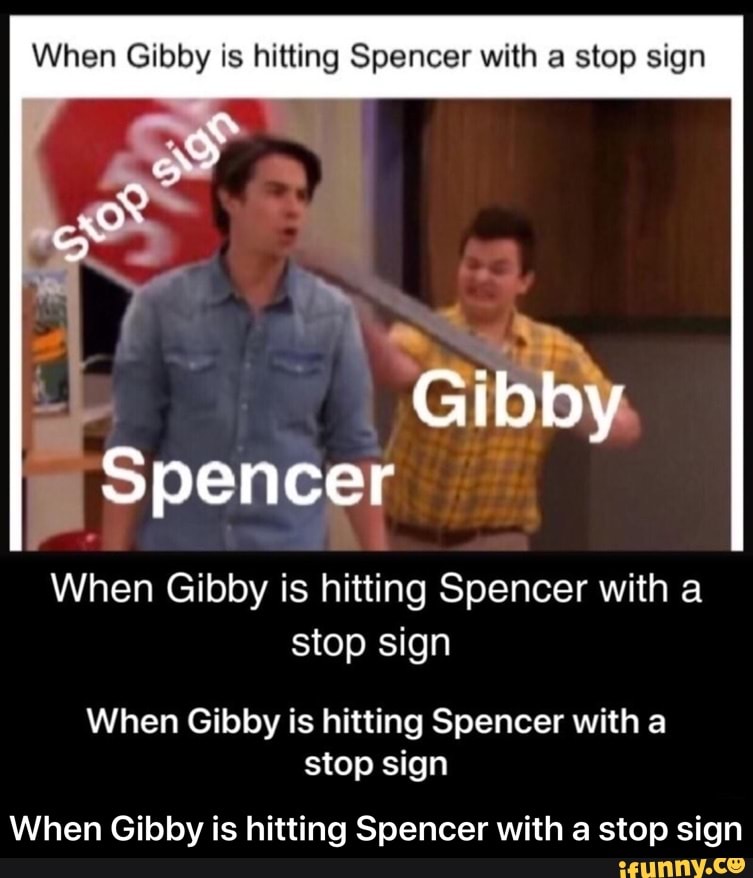 35+ Última Gibby Hitting Spencer With A Stop Sign Meme.