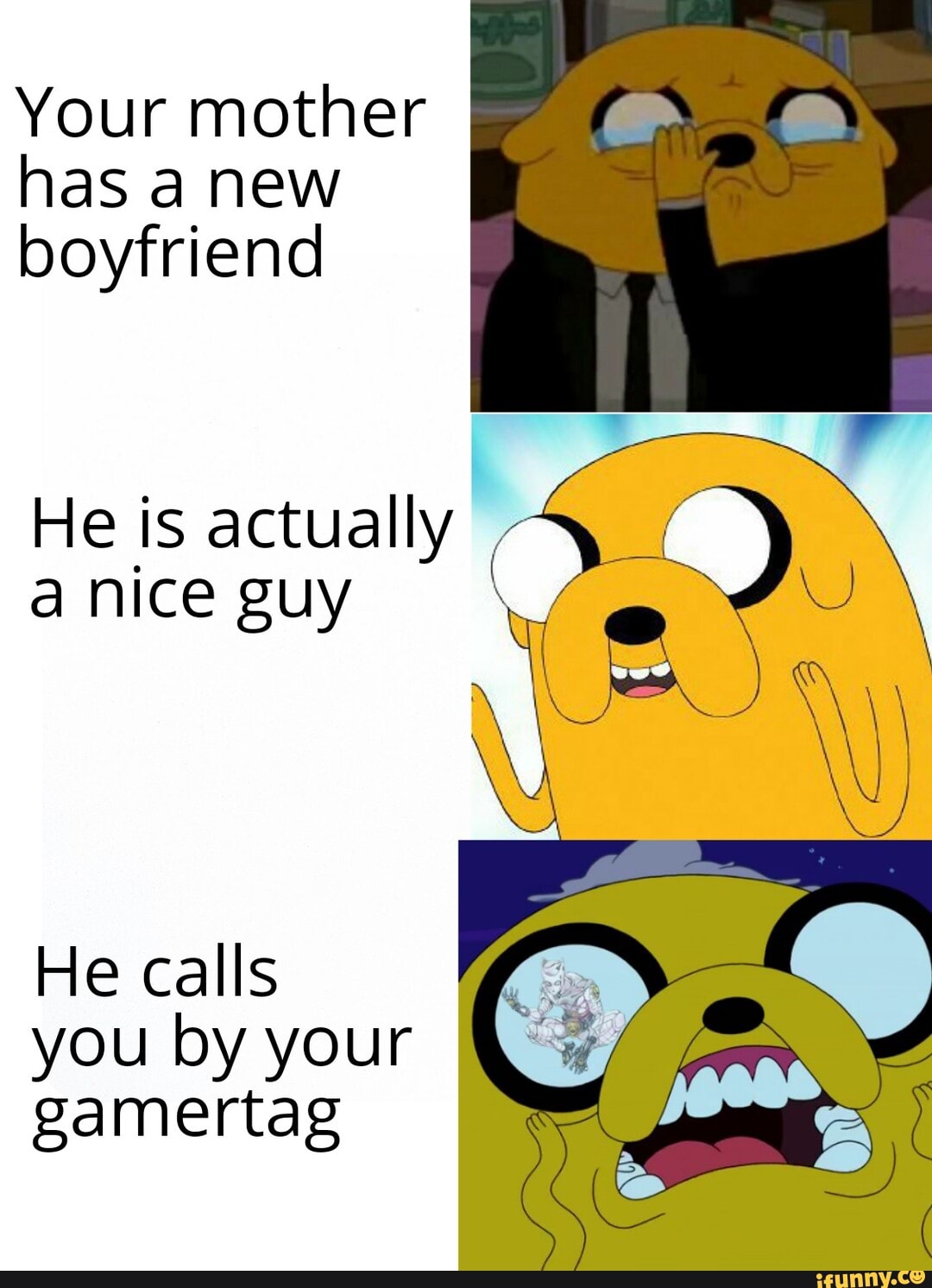 Your mother
has anew
boyfriend
He is actually aniceguy 1,
He calls
you by your
gamertag