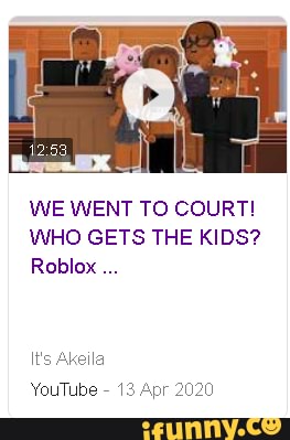 We Went To Court Who Gets The Kids Roblox It S Akeila Youtube 12 Anr 2020 Ifunny - the roblox court