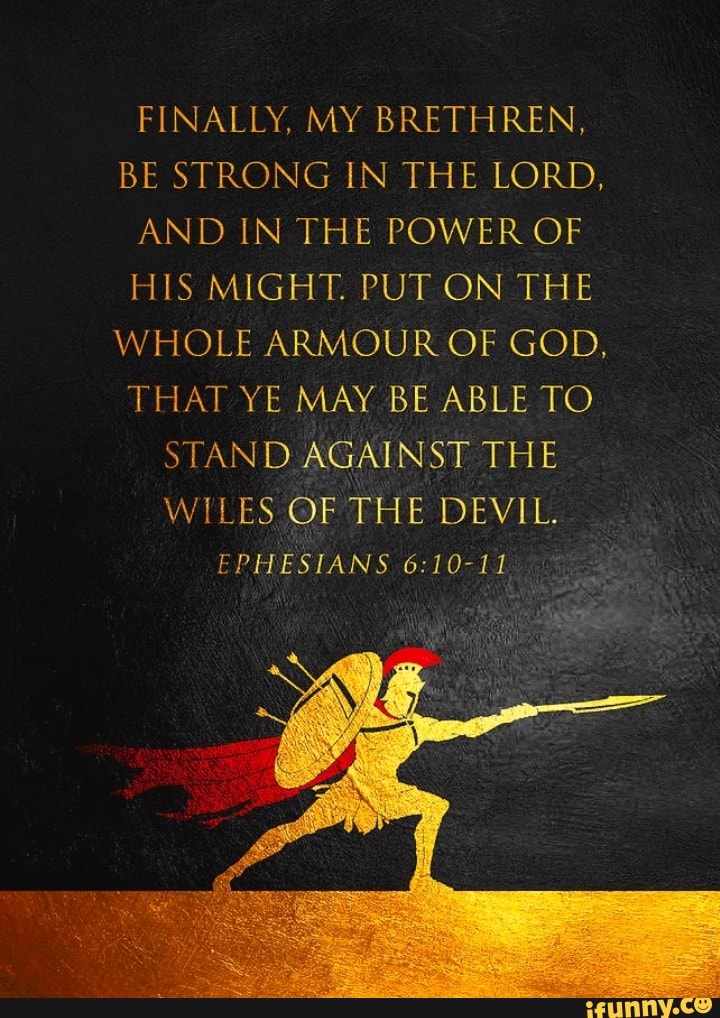 Finally my brethren be strong in the lord and in the power of his